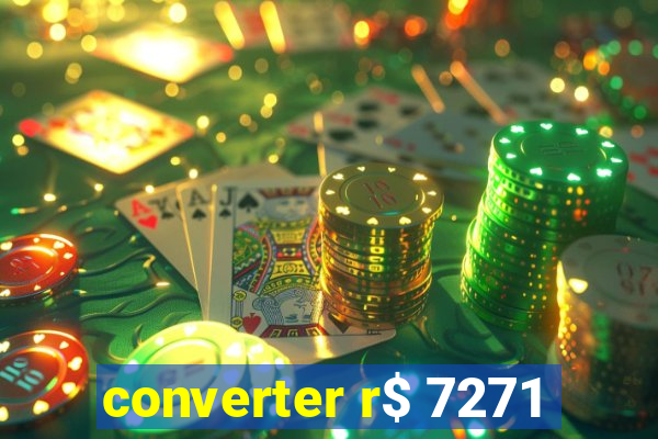 converter r$ 7271